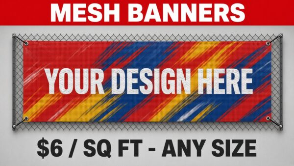 Mesh banners, $6 per sq ft, any size